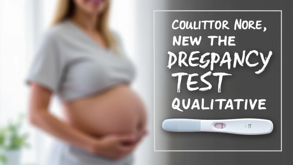 Pregnancy Test Qualitative vs Quantitative Explained